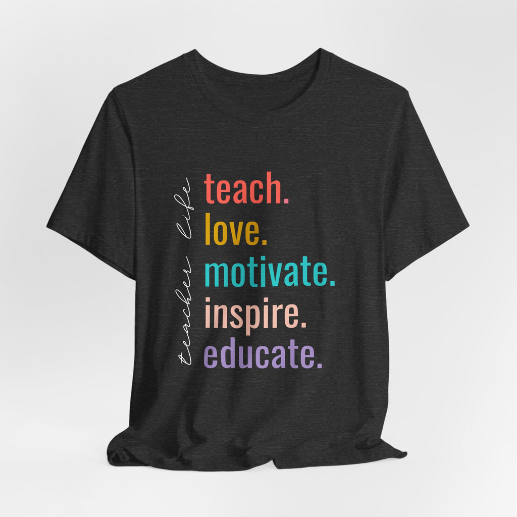 Teach. Love. Motivate. Inspire. Educate.