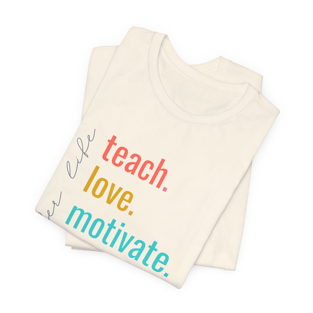 Teach. Love. Motivate. Inspire. Educate.