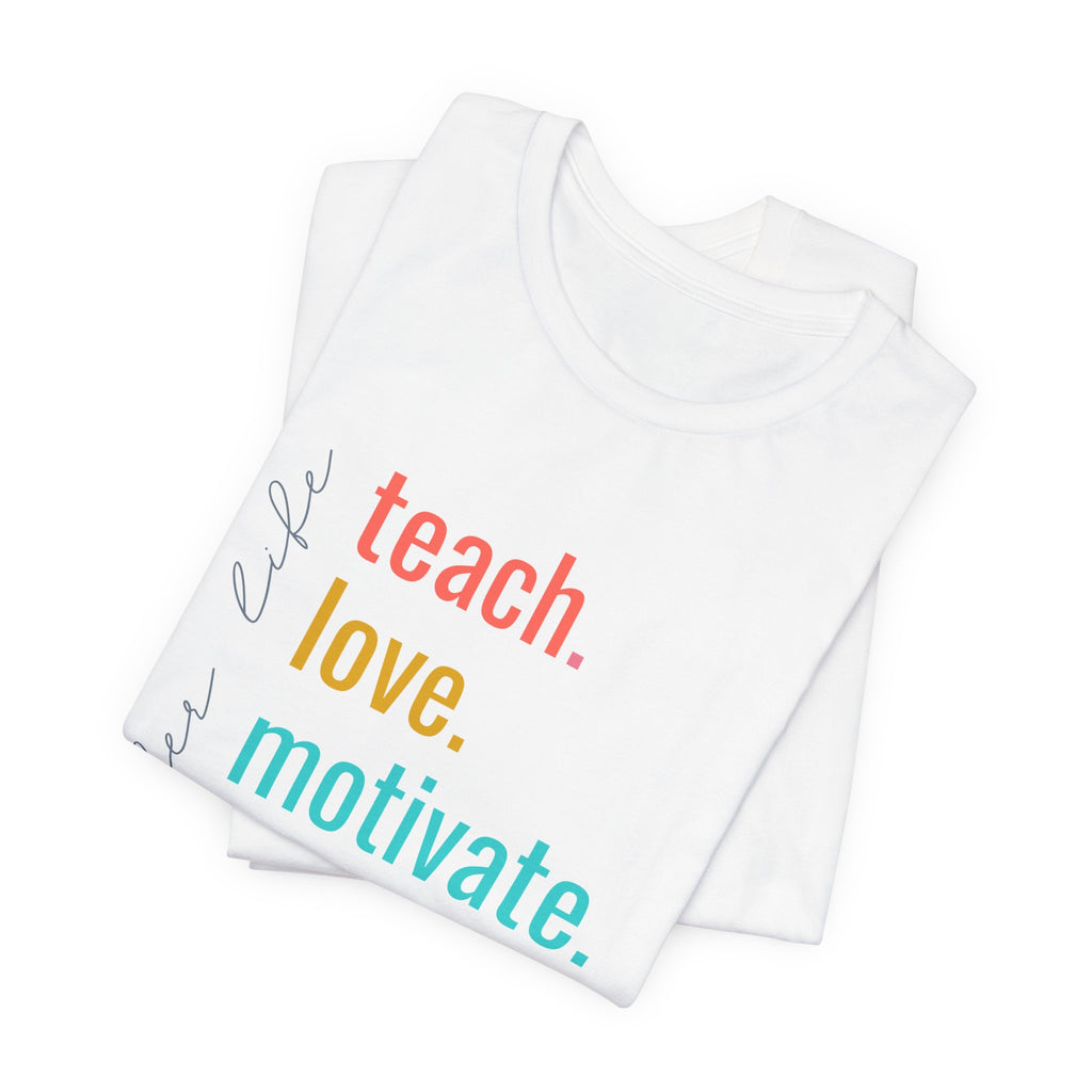 Teach. Love. Motivate. Inspire. Educate.