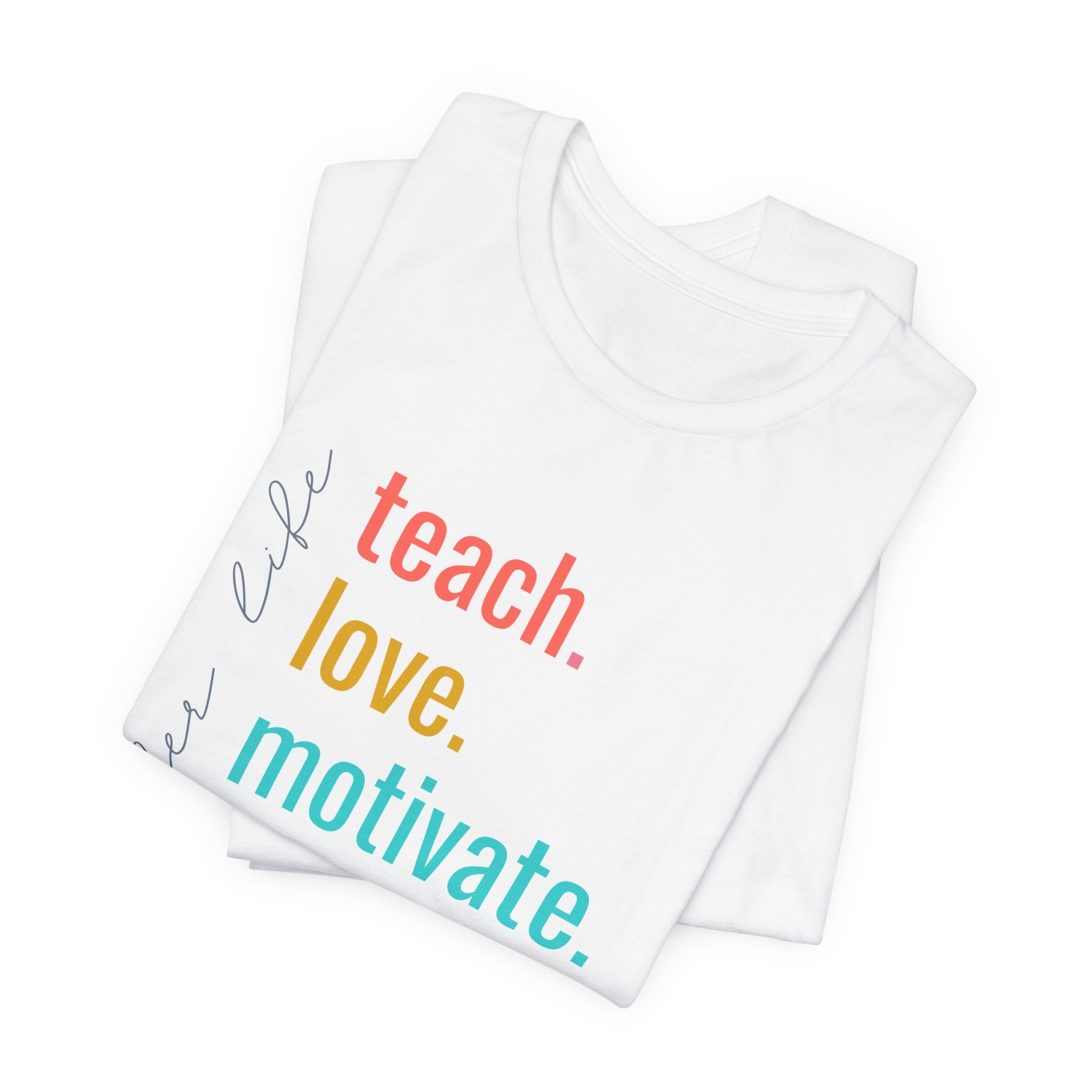 Teach. Love. Motivate. Inspire. Educate.
