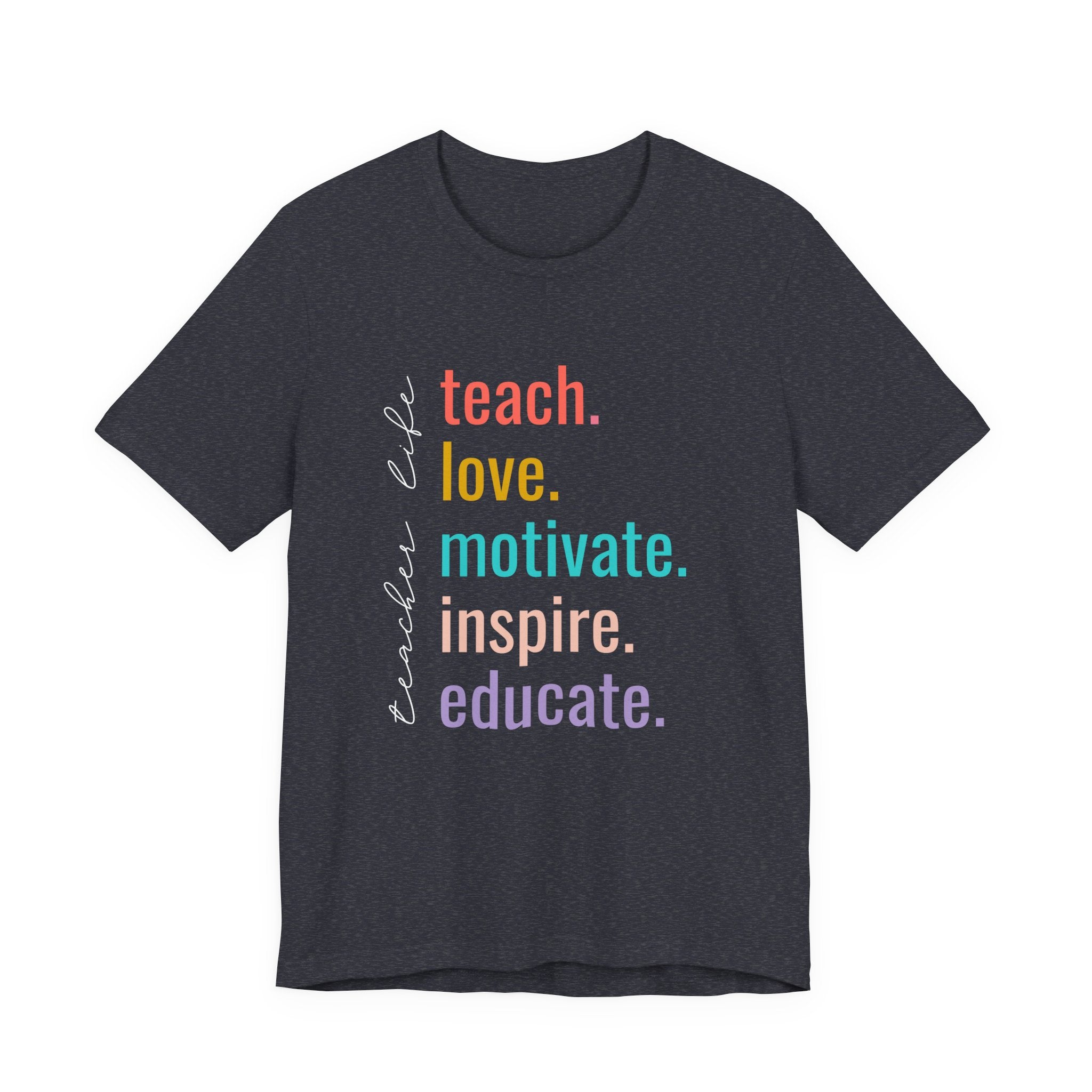 Teach. Love. Motivate. Inspire. Educate.