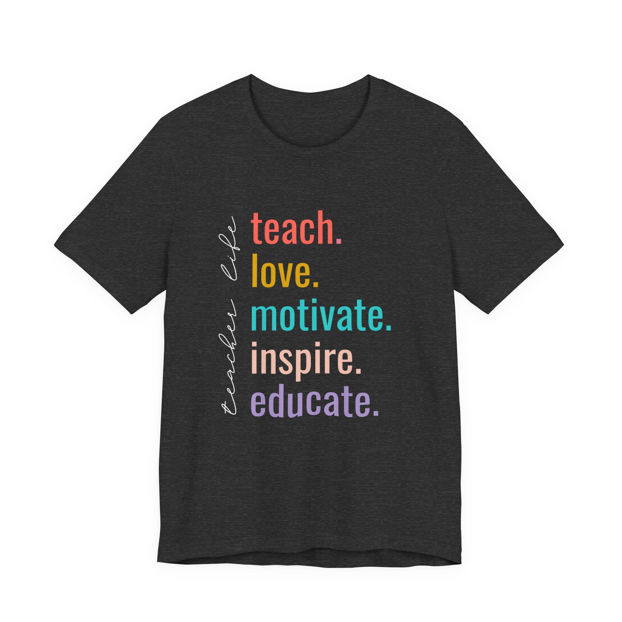 Teach. Love. Motivate. Inspire. Educate.