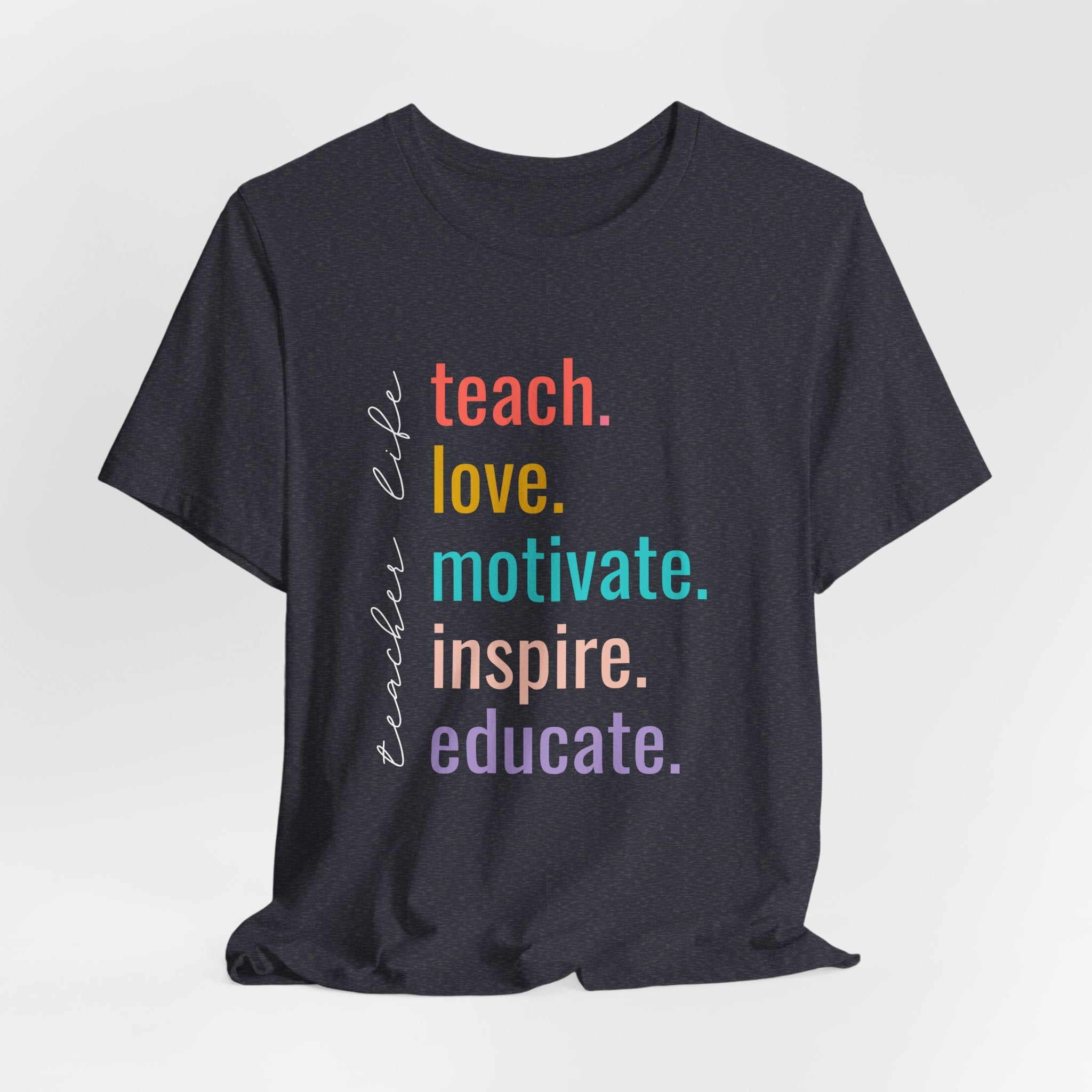 Teach. Love. Motivate. Inspire. Educate.